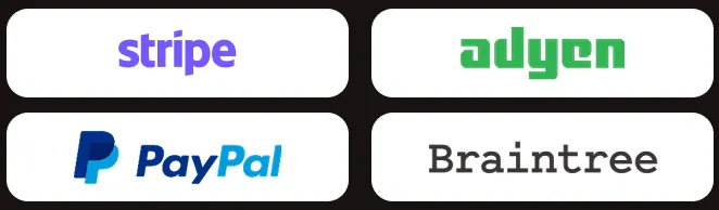 Stripe, Adyen, PayPal, Braintree